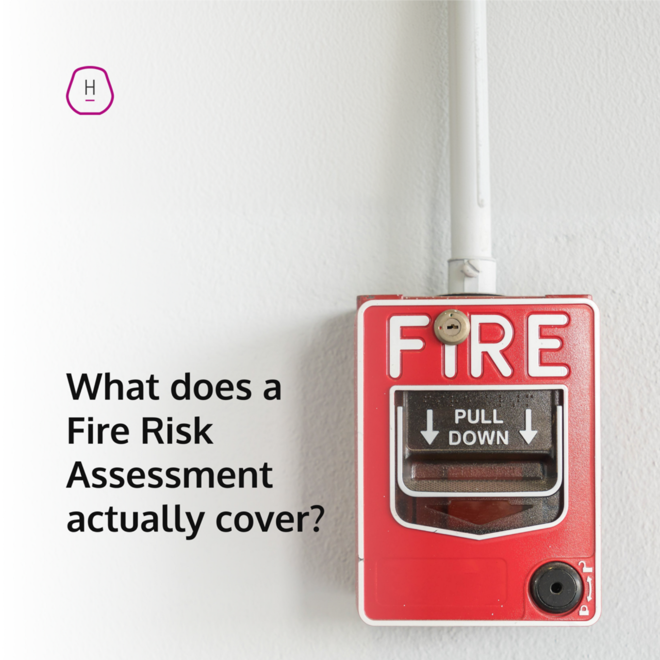 Red fire alarm beside the text, “What does a Fire Risk Assessment actually cover?”